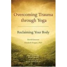 Overcoming Trauma Through Yoga: Reclaiming Your Body (Paperback) by Elizabeth Phd Hopper, David Emerson